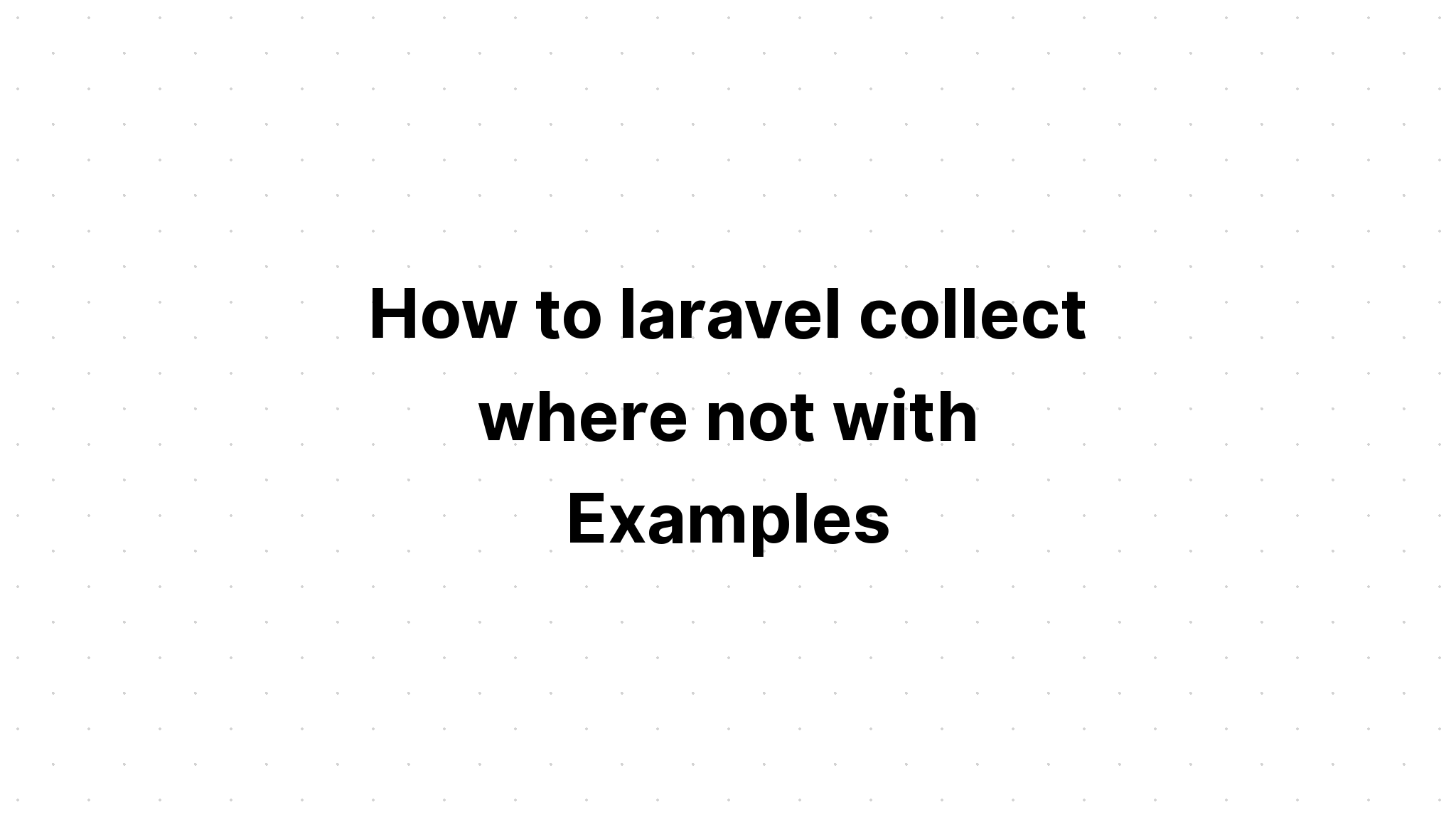 Làm thế nào để laravel thu thập nơi không có Ví dụ